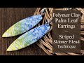 Striped Skinner Blend Palm Leaf Earrings from Polymer Clay