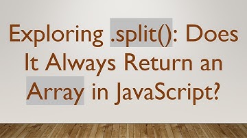 Exploring .split(): Does It Always Return an Array in JavaScript?