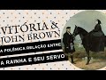 Rainha vitria  john brown a polmica relao e amizade entre a rainha e seu servo