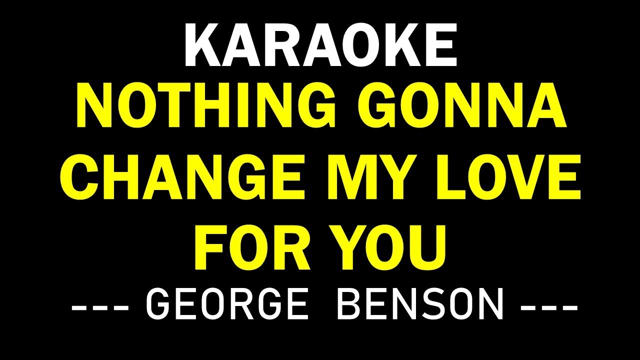 NOTHING GONNA CHANGE MY LOVE FOR YOU (GEORGE BENSON ) KARAOKE MUSIC BOX