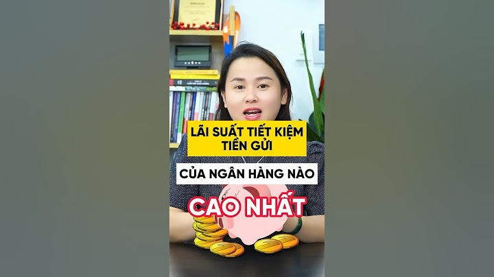 Lãi suất tiền tiết kiệm ngân hàng nào cao nhất