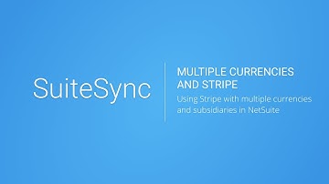 Using NetSuite with Multiple Currencies, Subsidiaries, and Stripe Accounts