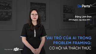 Vai trò của AI trong problem framing: Cơ hội và thách thức