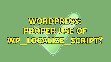 Wordpress: Proper use of wp_localize_script?