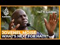 President Jovenel Moise: What is next for Haiti? | Talk to Al Jazeera