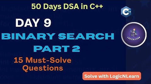Day 9: Binary Search Hard Problems – Matrix & Search Space Based | 50 Days DSA in C++ by LogicNLearn