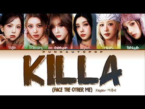 Kep1er 케플러 KILLA (Face the other me) - Lyrics (Color Coded/ENG/HAN/ROM/가사)