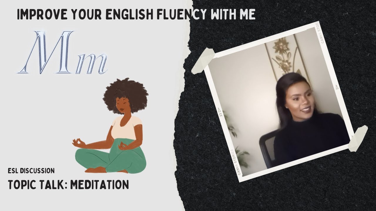 Improve your English Fluency with me Topic Talk: Meditation
