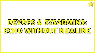 DevOps & SysAdmins: echo without newline (2 Solutions!!)