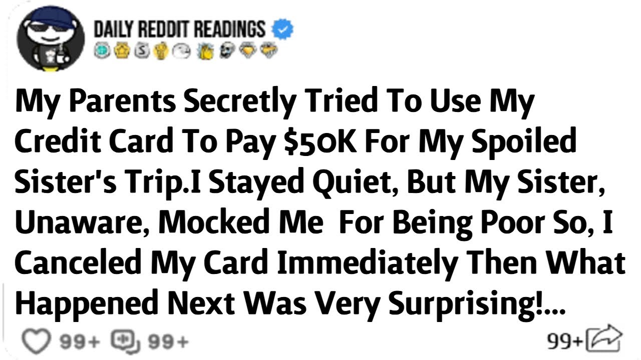 Parents Secretly Tried To Use My Credit Card To Pay $50K For My Spoiled Sister's Trip. Stayed Quiet