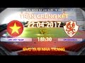 FULL | TRẬN CHUNG KẾT | U19 VIỆT NAM (2-0) U19 GWANGJU | U19 QUỐC TẾ 2017