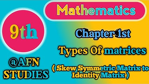 9th Class Math Chapter 1st Matrices Topic Types Of Matrices @afnstudies