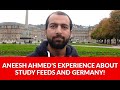 Aneesh ahmeds experience about study feeds and germany