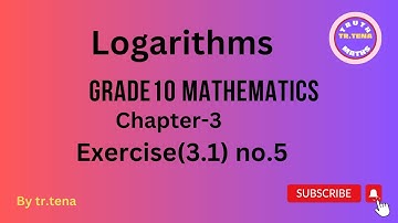 Grade10 math chapter3,Logarithms ,exercise(3.1),no.5, tena