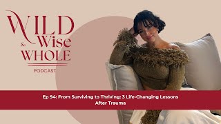 Ep 94: From Surviving to Thriving: 3 Life-Changing Lessons After Trauma