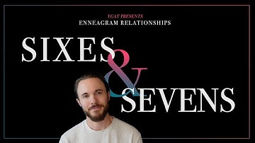 Enneagram Types 6 and 7 in a Relationship Explained