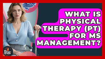 What Is Physical Therapy (PT) For MS Management? - MS Support Network