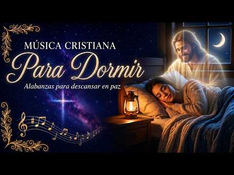 🌙 Música Cristiana para Relajarse y Dormir En Paz | Alabanzas Cristianas Para Descansar con Dios