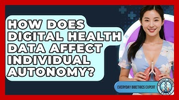 How Does Digital Health Data Affect Individual Autonomy? - Everyday Bioethics Expert