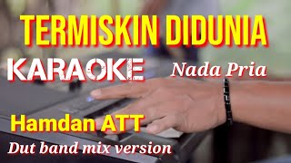 TERMISKIN DI DUNIA - Hamdan ATT |  Karaoke nada pria | Lirik