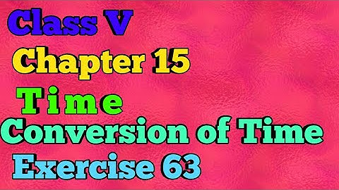 Class V || Chapter 15 || Time || Conversion of time || Exercise 63 || Mathematics ||