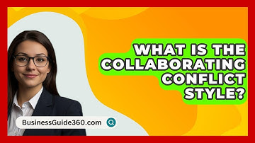 What Is The Collaborating Conflict Style? - BusinessGuide360.com