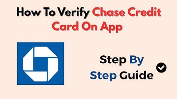 How To Verify Chase Credit Card On App – Step-by-Step Verification