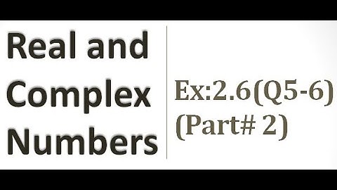 Real and Complex Numbers | Exercise 2.6 |Q5+6| Part-2