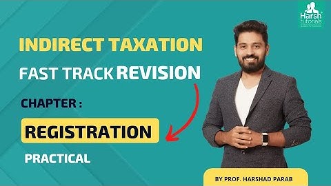Indirect Taxation | Fast-Track Revision | Chap. Registration (Practical) by Prof. Harshad Parab