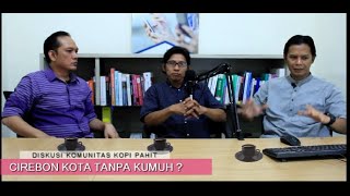 KOTAKU - Cirebon Kota Tanpa Kumuh ?  ||  Diskusi Komunitas Kopi Pahit