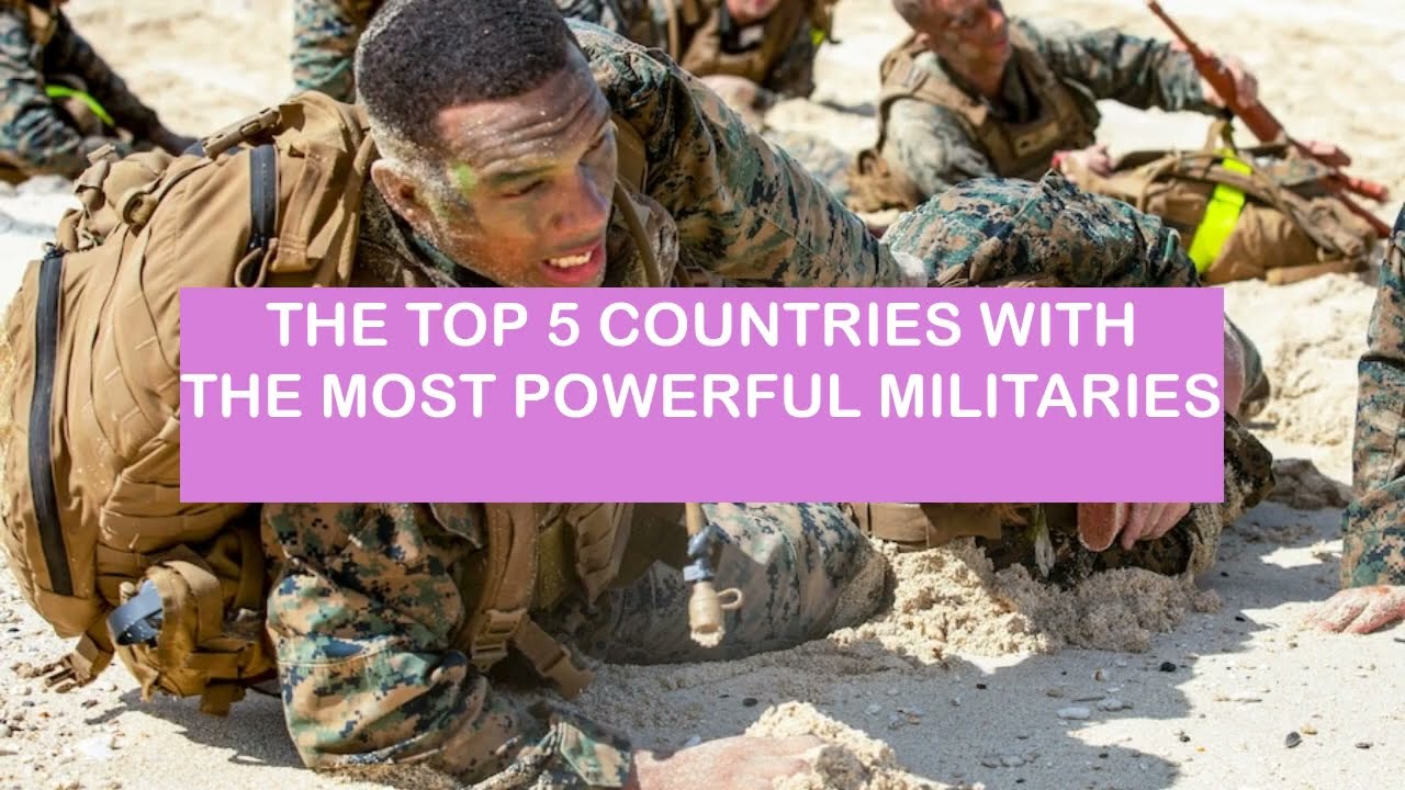The top 5 countries with the most powerful militaries YouTube