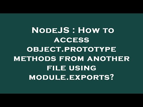 NodeJS : How to access object.prototype methods from another file using module.exports?
