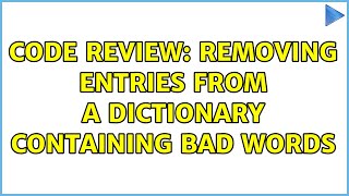Code Review: Removing entries from a dictionary containing bad words (3 Solutions!!)