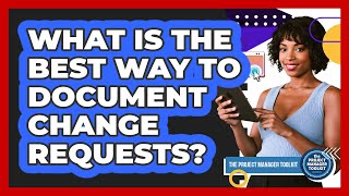 What Is The Best Way To Document Change Requests?