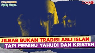 JILBAB BUKAN TRADISI ASLI ISLAM TAPI MENIRU YAHUDI DAN KRISTEN I Catatan Syafiq Hasyim