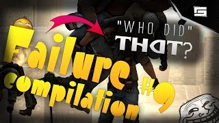 CS:GO - Who did that!! (FAILURE COMPILATION #9)