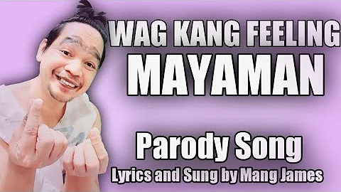 FEELING MAYAMAN | HUWAG KANG FEELING MAYAMAN | REQUEST MO, PARODY KO No.7| Parody Song by Mang James