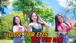 DJ JJ REMIX CLOSE YOUR EYES X TEKI TEKI GAM PARTY 2024