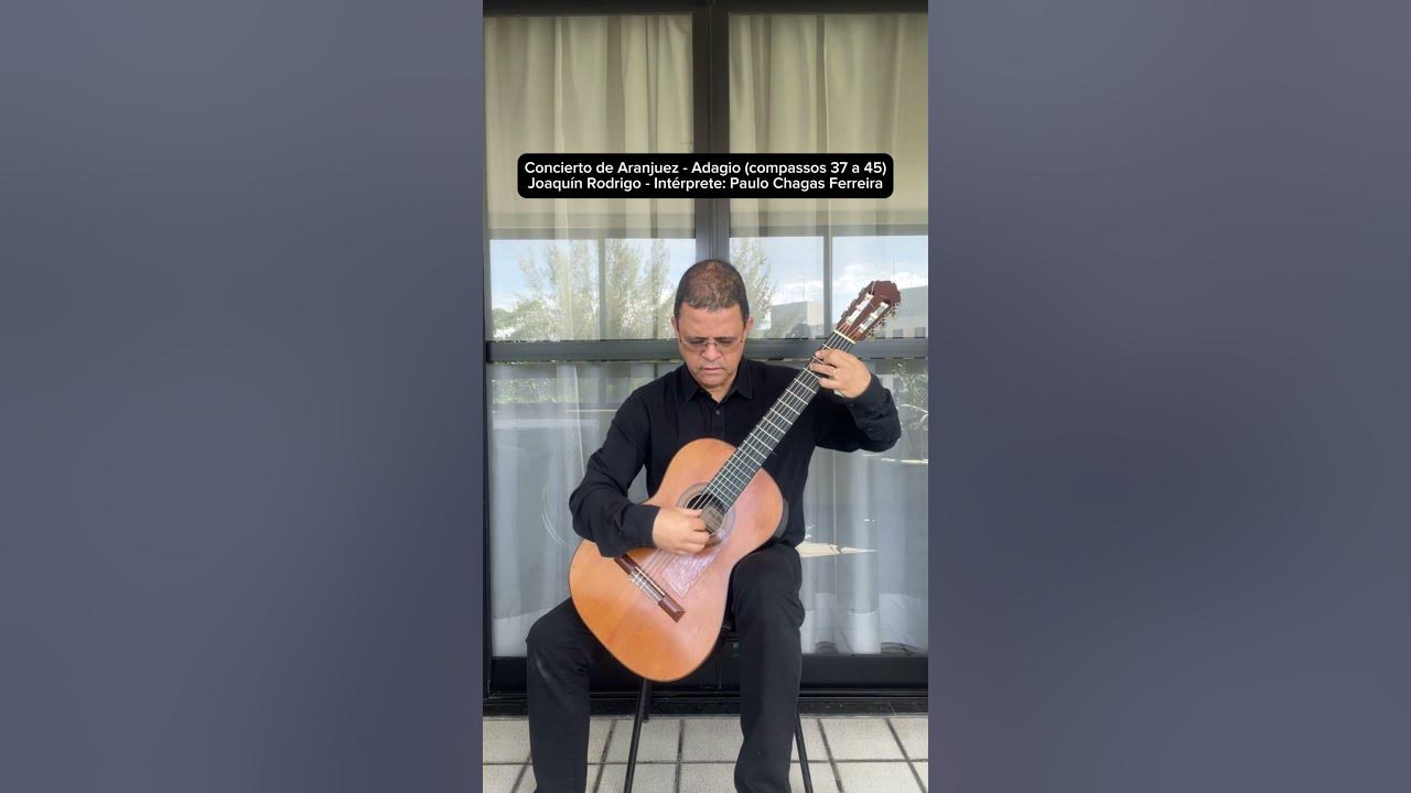 Concierto de Aranjuez - Adagio (compassos 37-45)-Joaquín Rodrigo - Intérprete: Paulo Chagas Ferreira