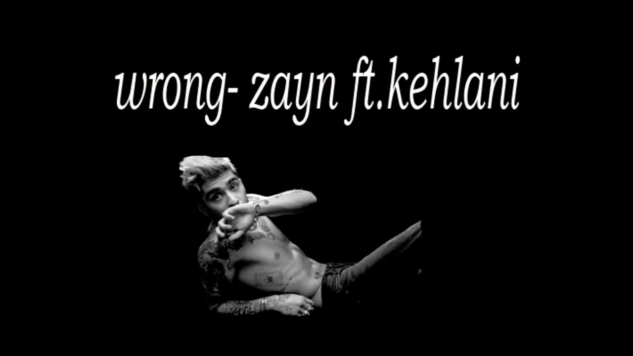 zayn ft.kehlani wrong lyrics video YouTube