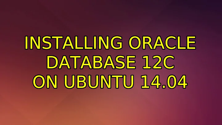 Ubuntu: Installing Oracle database 12c on Ubuntu 14.04