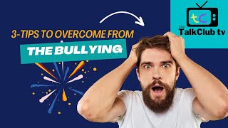 3 Powerful Tips to overcome Bullying and Reclaim your confidence