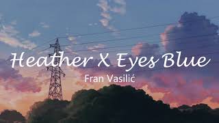 Heather X Eyes Blue rewrite - Fran Vasilić (Lyrics)