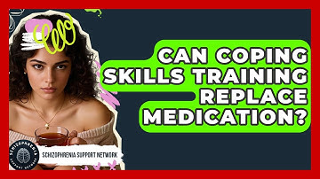 Can Coping Skills Training Replace Medication? - Schizophrenia Support Network