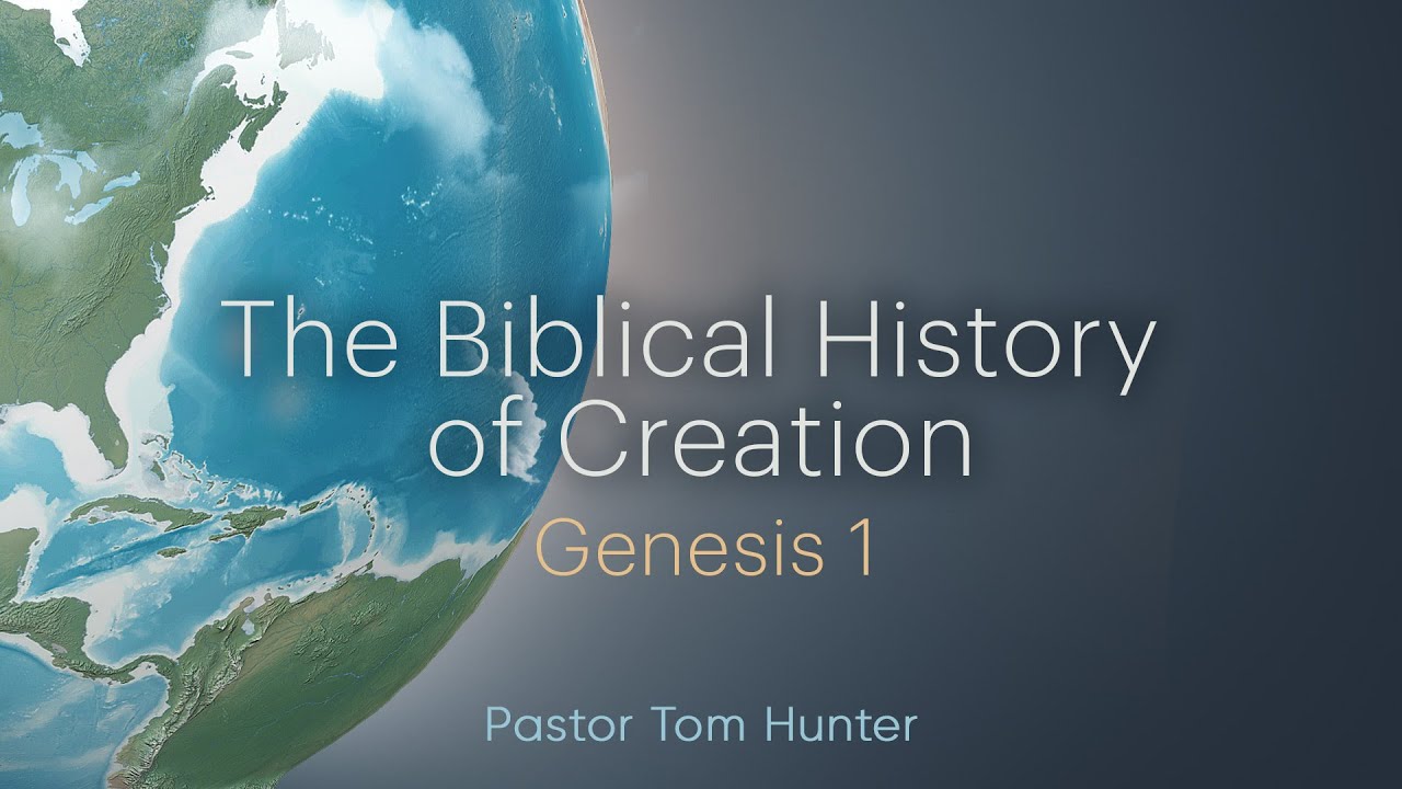 3. The Biblical History of Creation - Genesis 1 | Pastor Tom Hunter ...