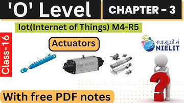 O-Level M4 R5 | Chapter-3 Actuators in IoT | Lecture 16 | IoT Course Free Pdf Notes
