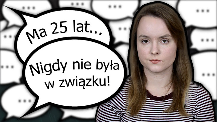 Ma 25 lat i nigdy nie była w związku