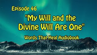 Words That Heal Audiobook Episode 46: My Will And The Divine  Will Are One