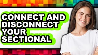 How to Connect and Disconnect Your Sectional - Step by Step
