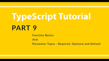 Part 9 - TypeScript - Function Basics (Required, Optional, And Default Parameters)